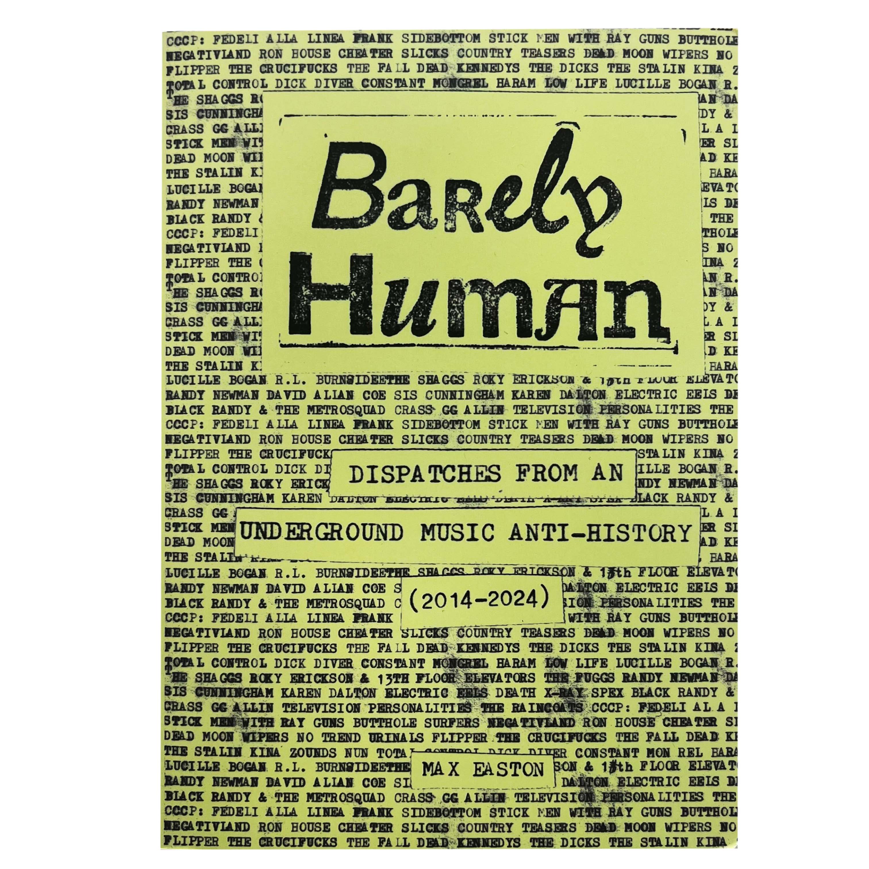 Barely Human: Dispatches From An Underground Music Anti-History (2015-2024)