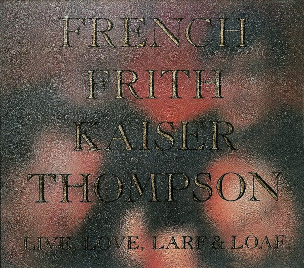 French Frith Kaiser Thompson: Live, Love, Larf & Loaf CD
