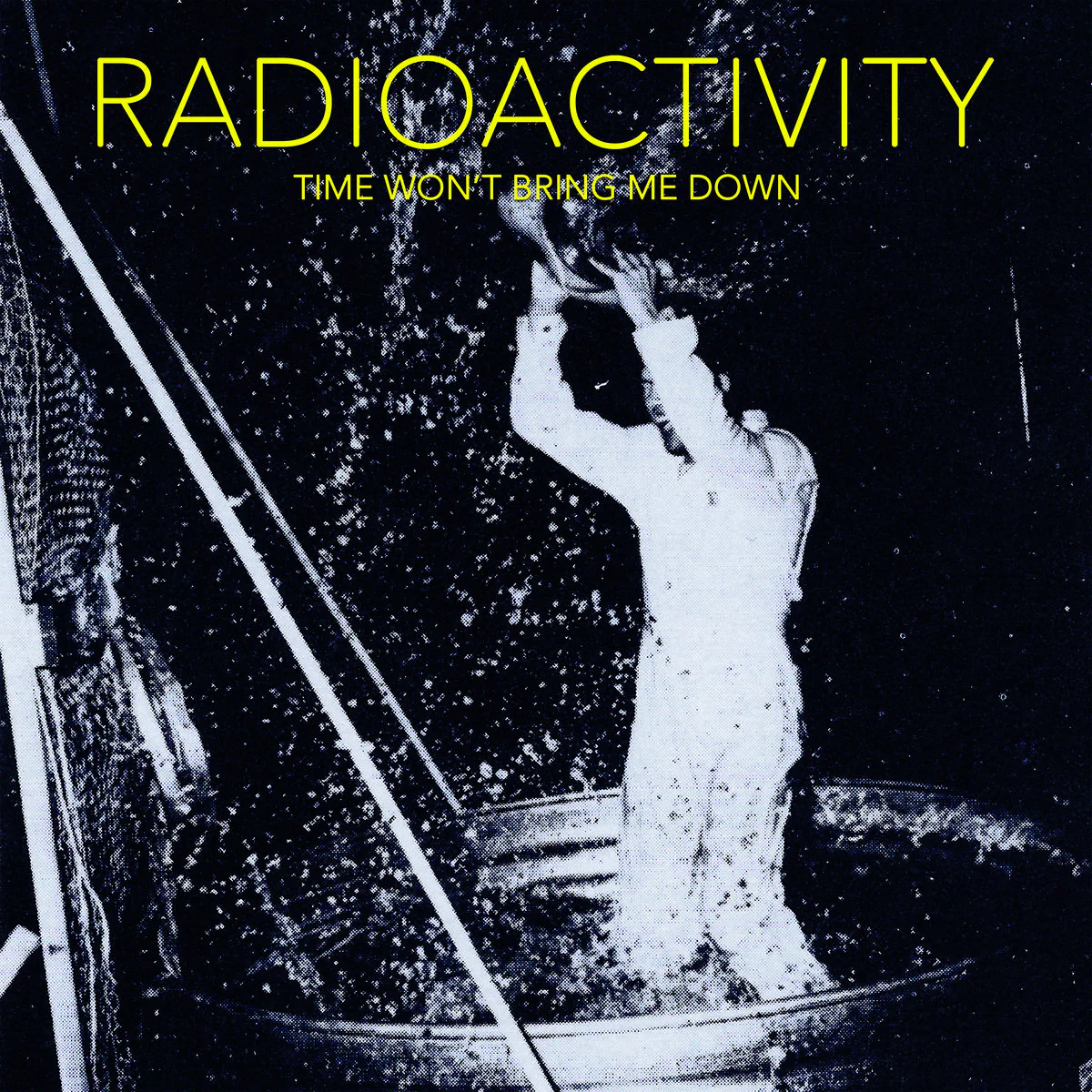 Radioactivity: Time Won't Bring Me Down 12"